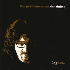 Un petit moment de dubte/PEP SALA