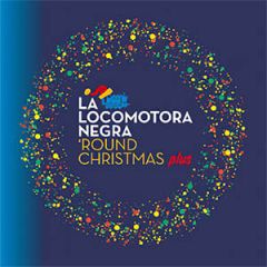 ‘Round Christmas *plus/LA LOCOMOTORA NEGRA