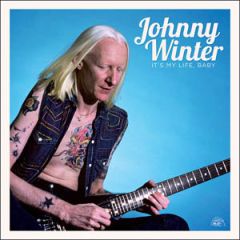 It’s My Life, Baby – The .../JOHNNY WINTER