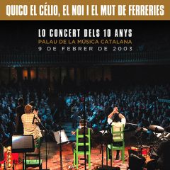 Lo concert dels 10 anys - Palau .../QUICO EL CÉLIO, EL NOI ...