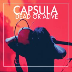 Dead or alive/CAPSULA