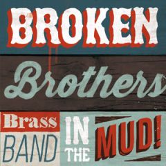 In the mud/BROKEN BROTHERS BRASS BAND