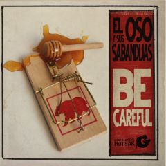 Be Careful/EL OSO Y SUS SABANDIJAS