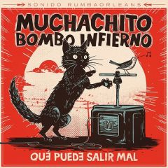 Que puede salir mal/MUCHACHITO BOMBO INFIERNO