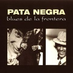 Blues de la frontera/PATA NEGRA