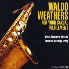 For Your Saxual Fulfillment/WALDO WEATHERS