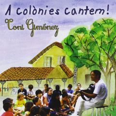 A colònies cantem!/TONI GIMÉNEZ