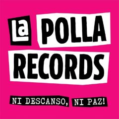 Ni descanso, ni paz!/LA POLLA RECORDS