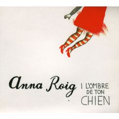 Anna Roig i L'Ombre de Ton Chien/ANNA ROIG I L'OMBRE DE TON CHIEN