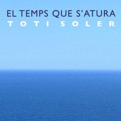 El temps que s'atura/TOTI SOLER