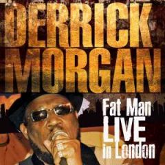 Fat Man Live in London/DERRICK MORGAN