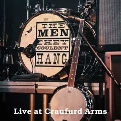 Live at The Craufurd Arms/THE MEN THEY COULDN'T HANG