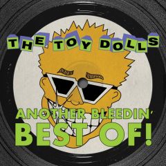 Another Bleedin’ Best Of! .../THE TOY DOLLS