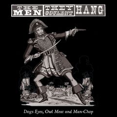 Dogs eyes, owl meat and man-chop/THE MEN THEY COULDN'T HANG