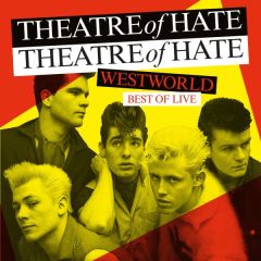 Westworld – Best of Live/THEATRE OF HATE